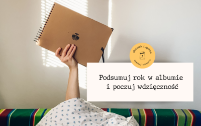 Podsumuj rok w&nbsp;albumie i&nbsp;poczuj wdzięczność.